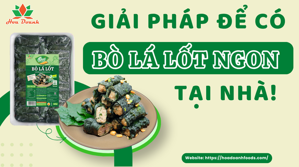 Giải pháp để có bò cuốn lá lốt ngon tại nhà mà không cần tốn nhiều thời gian