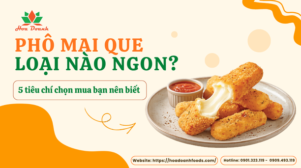 Phô mai que loại nào ngon? 5 tiêu chí chọn mua bạn nên biết