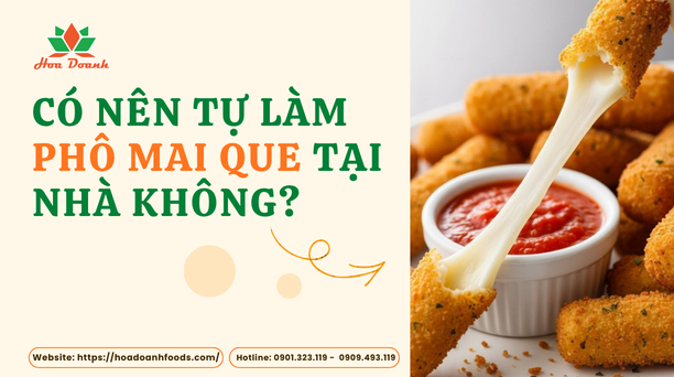 Có nên tự làm phô mai que tại nhà không?
