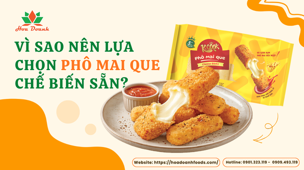Vì sao nhiều gia đình lựa chọn phô mai que chế biến sẵn?