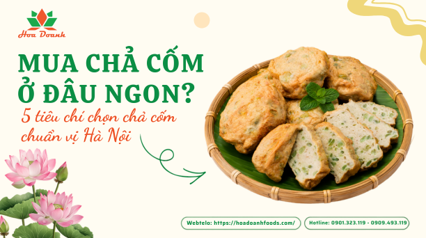 Mua chả cốm ở đâu ngon? 5 tiêu chí chọn chả cốm chuẩn vị Hà Nội