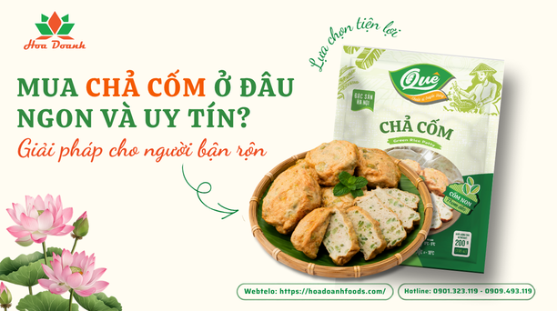 Mua chả cốm ở đâu ngon và uy tín? Giải pháp cho người bận rộn
