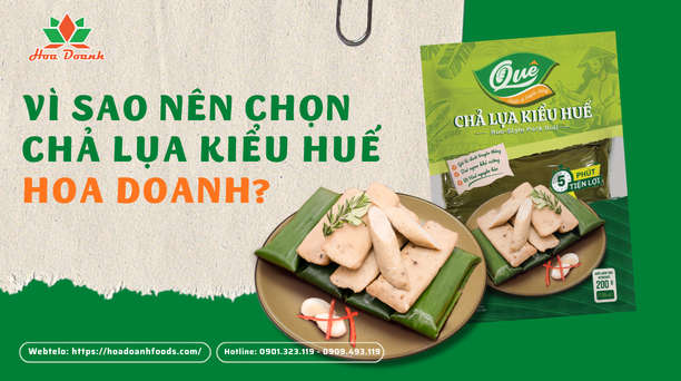 Vì sao nên chọn chả lụa kiểu Huế Hoa Doanh?